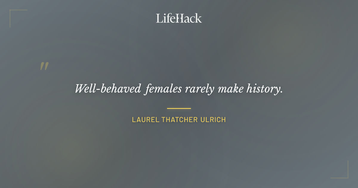 Quote by Laurel Thatcher Ulrich