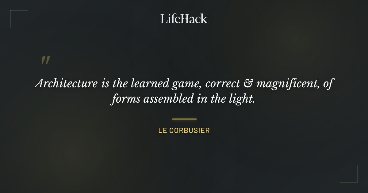 Quote by Le Corbusier