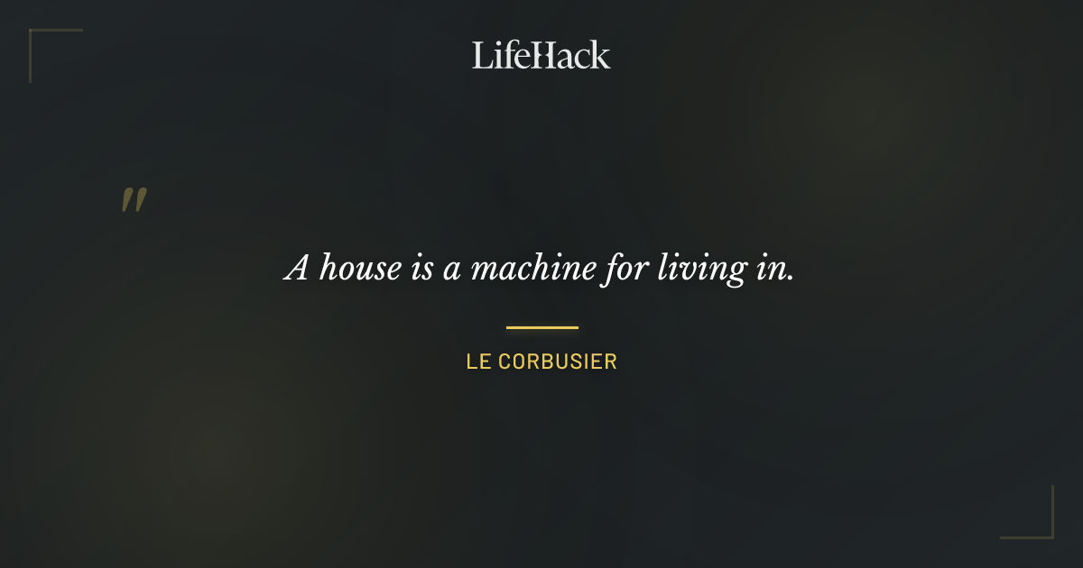 Quote by Le Corbusier