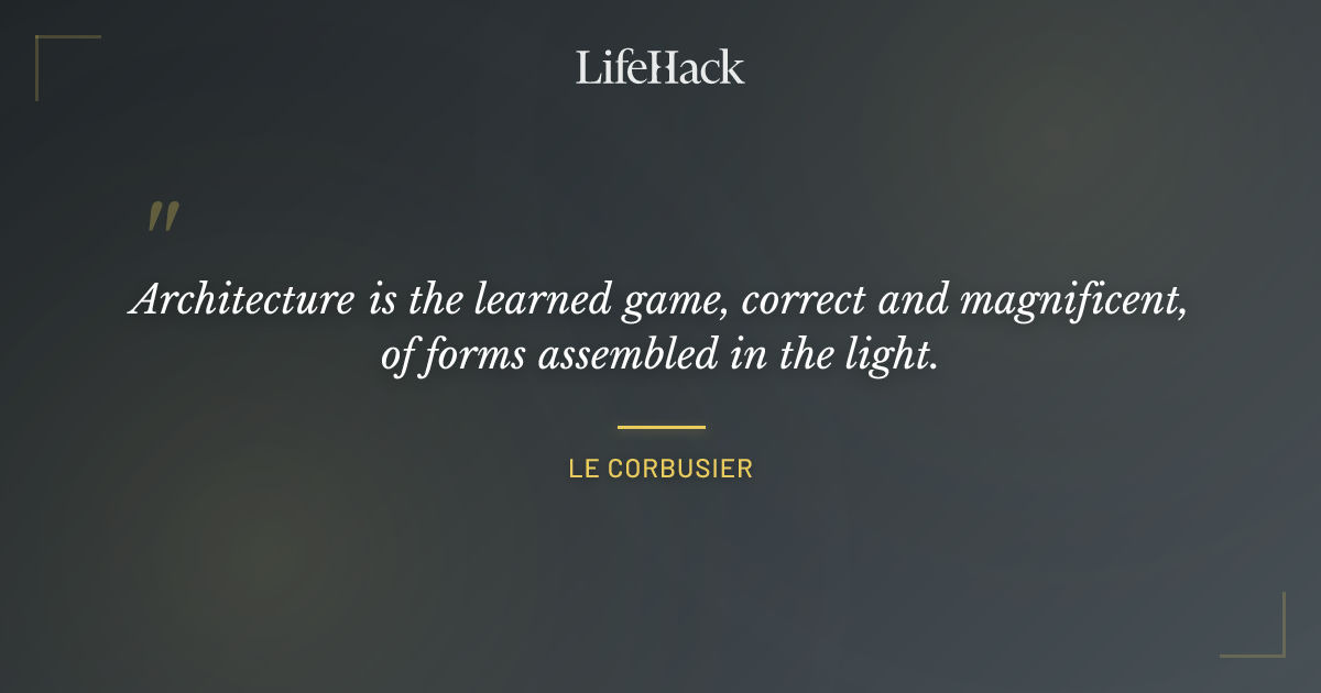 Quote by Le Corbusier