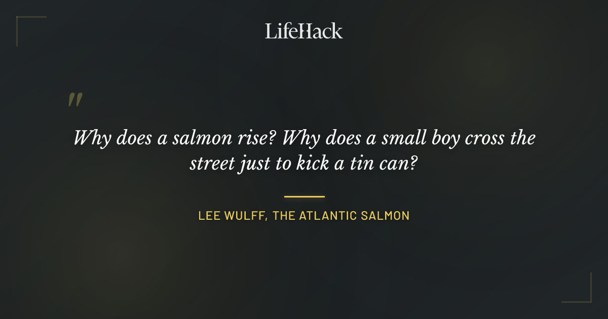 Quote by Lee Wulff, The Atlantic Salmon