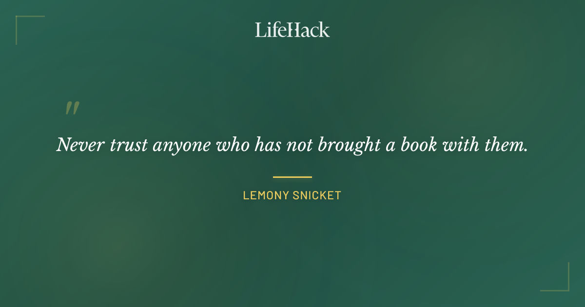 Quote by Lemony Snicket