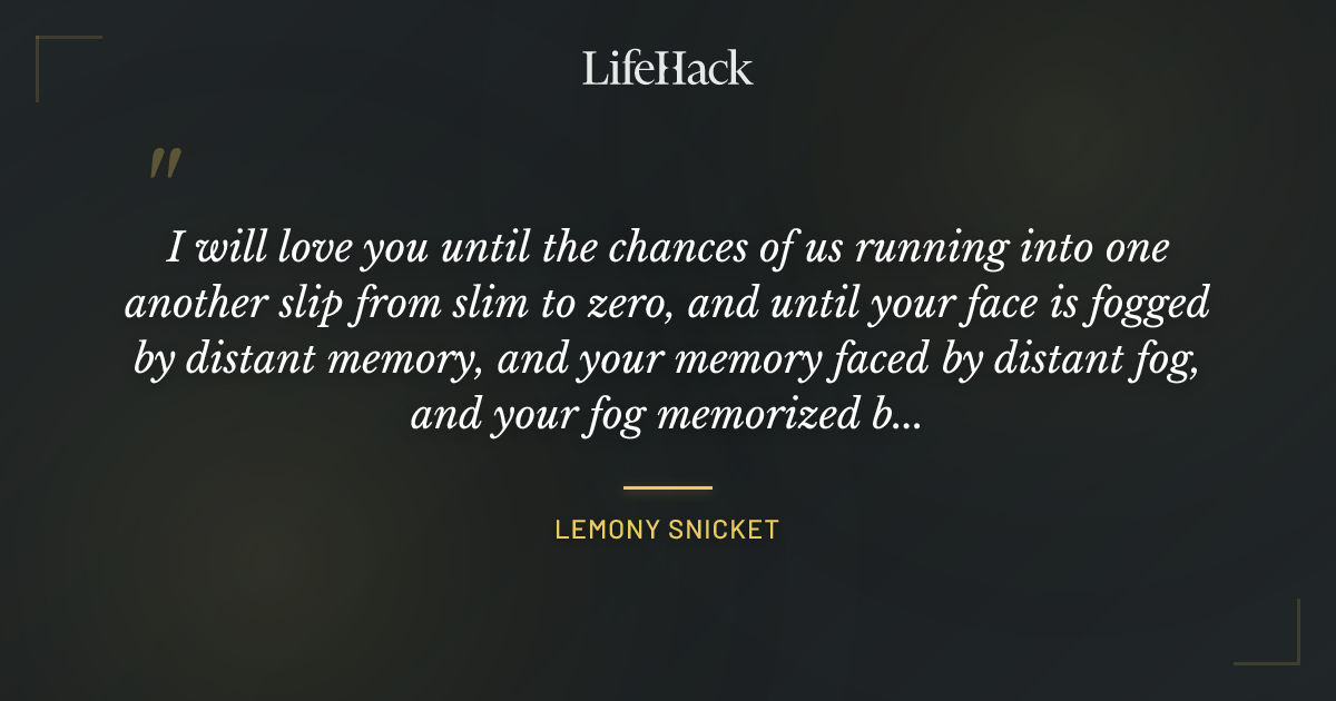 Quote by Lemony Snicket