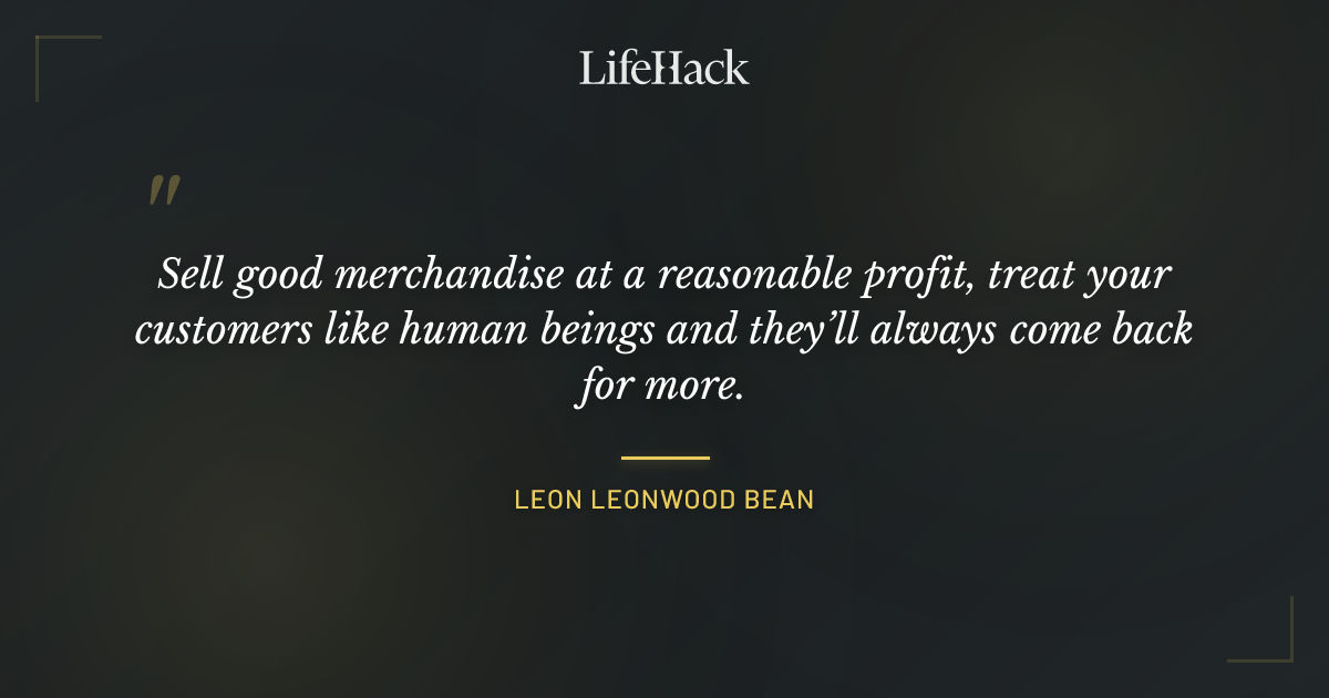 Quote by Leon Leonwood Bean