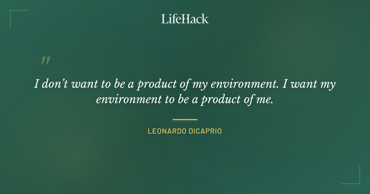Quote by Leonardo DiCaprio