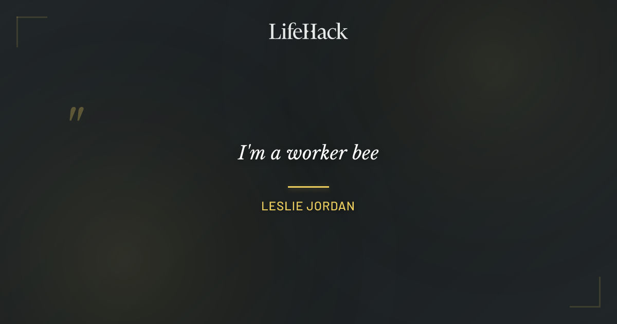 Quote by Leslie Jordan