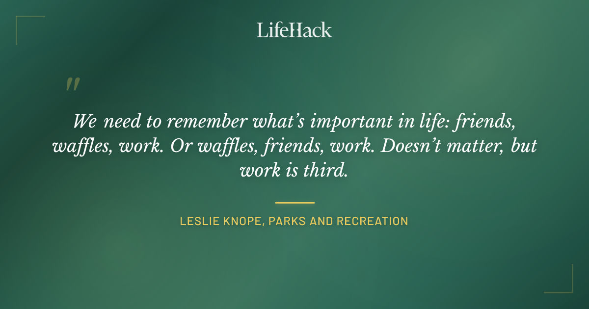 Quote by Leslie Knope, Parks and Recreation