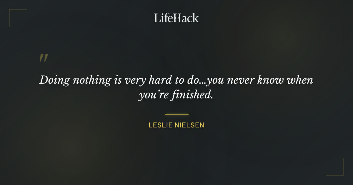 Quote by Leslie Nielsen