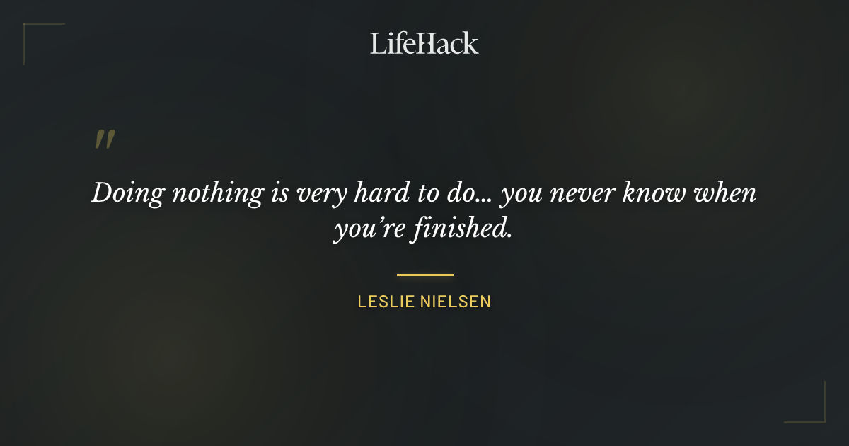 Quote by Leslie Nielsen