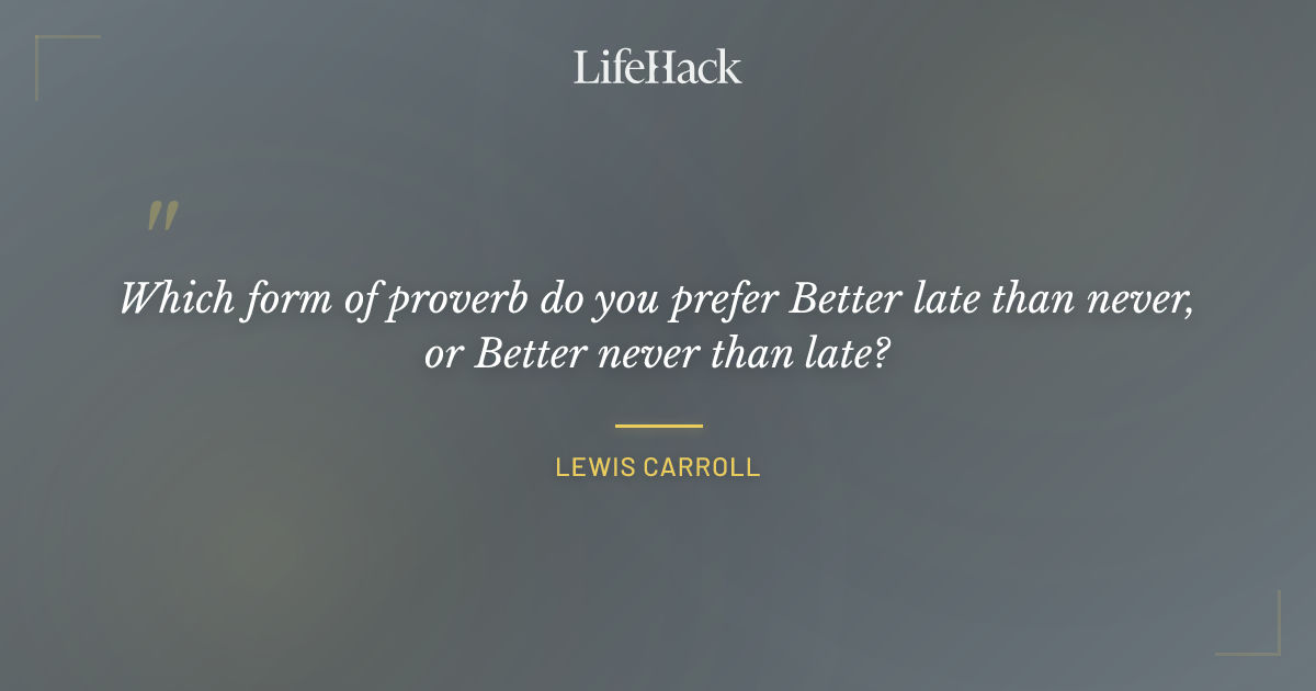 Quote by Lewis Carroll
