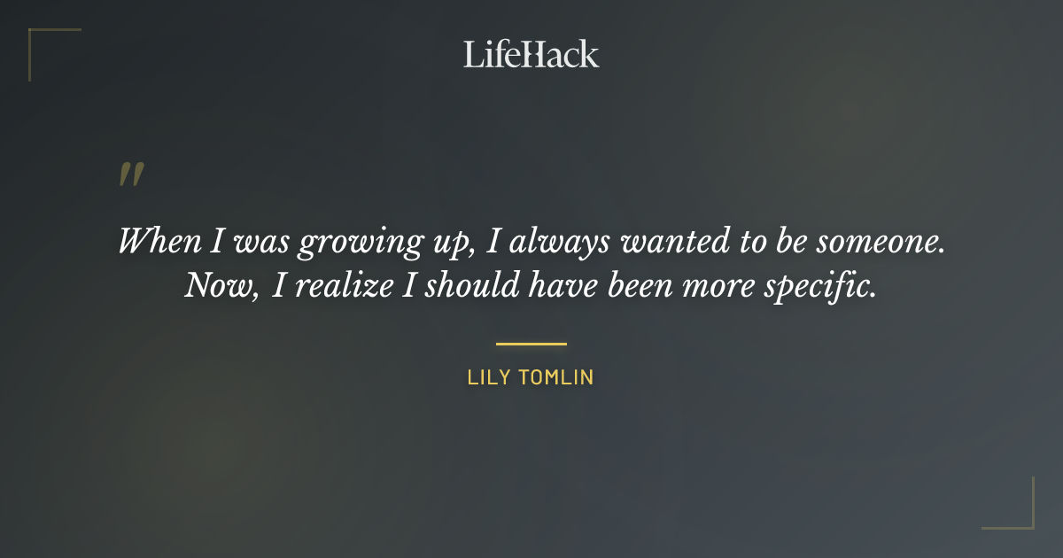 Quote by Lily Tomlin
