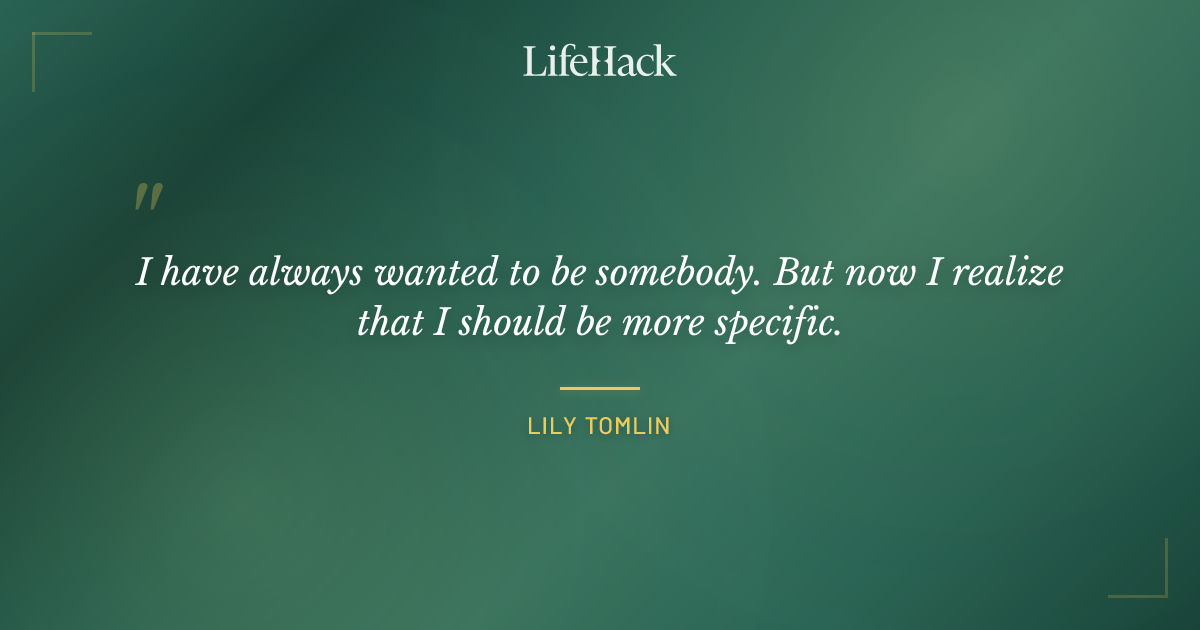 Quote by Lily Tomlin