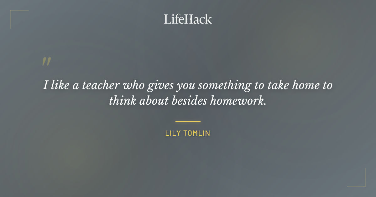 Quote by Lily Tomlin