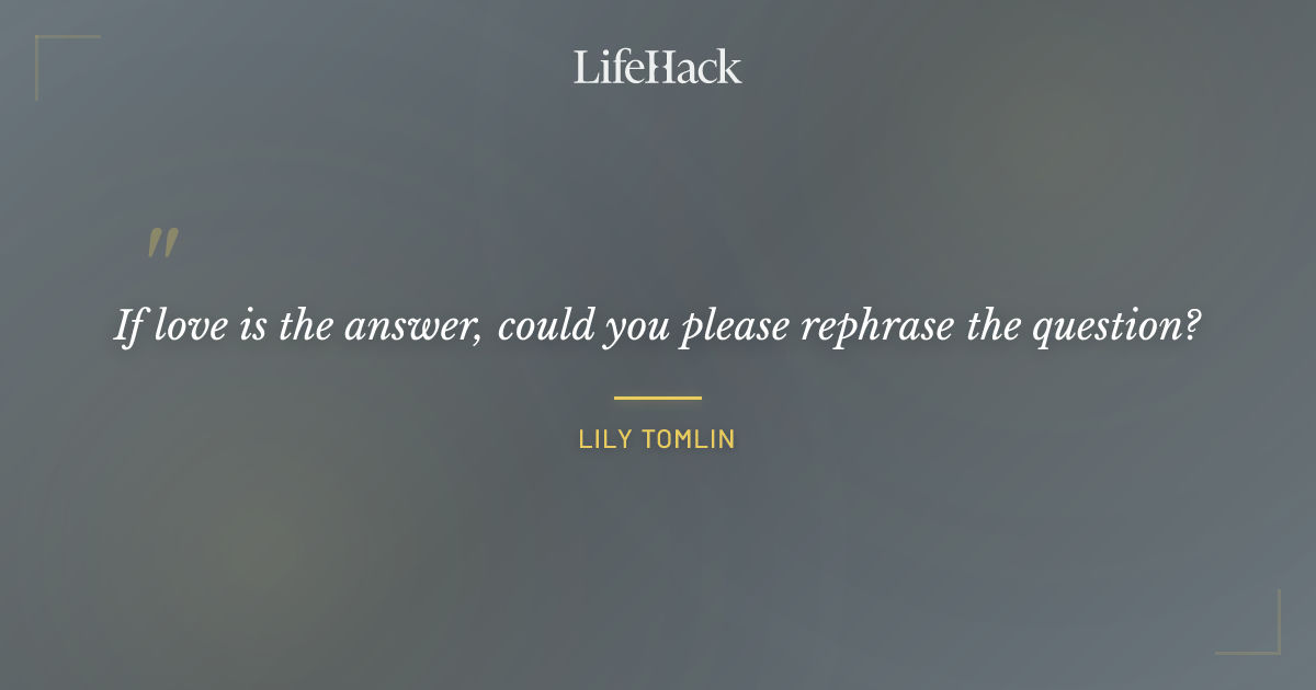 Quote by Lily Tomlin