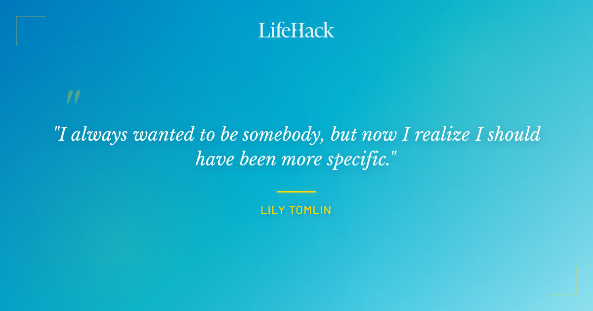 Quote by Lily Tomlin