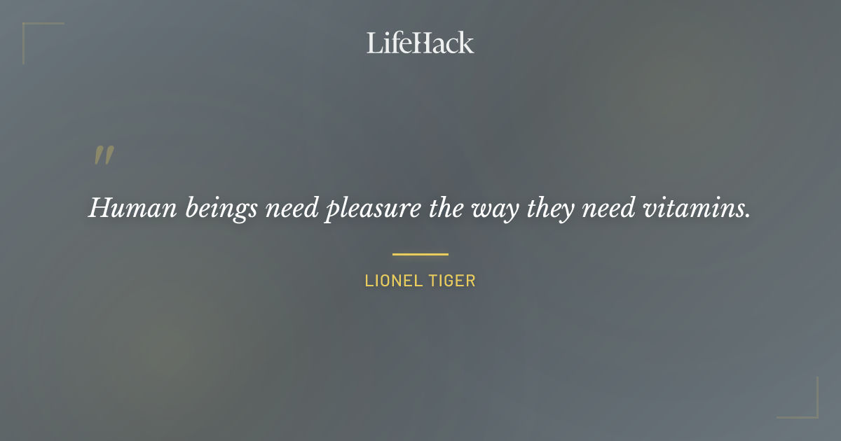 Quote by Lionel Tiger