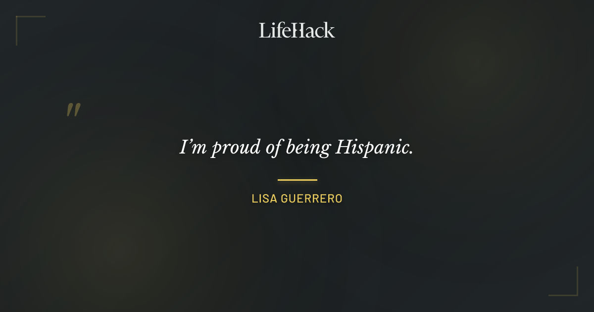 Quote by Lisa Guerrero