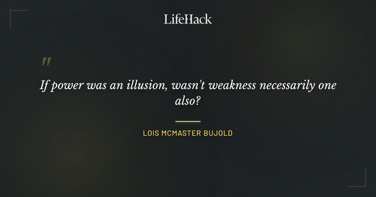 Quote by Lois McMaster Bujold