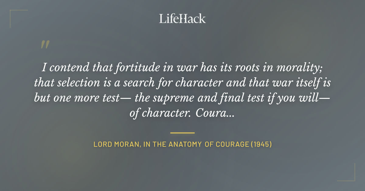 Quote by Lord Moran, in The Anatomy of Courage (1945)
