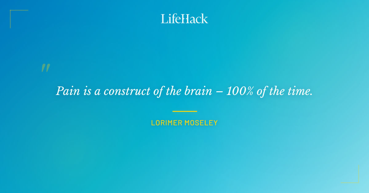 Quote by Lorimer Moseley