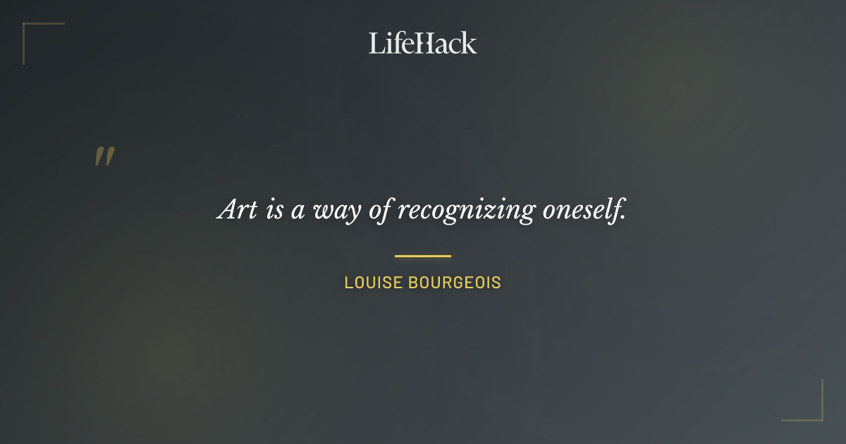 Quote by Louise Bourgeois