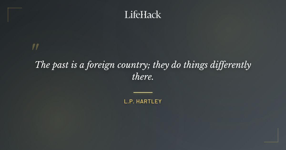 Quote by L.P. Hartley