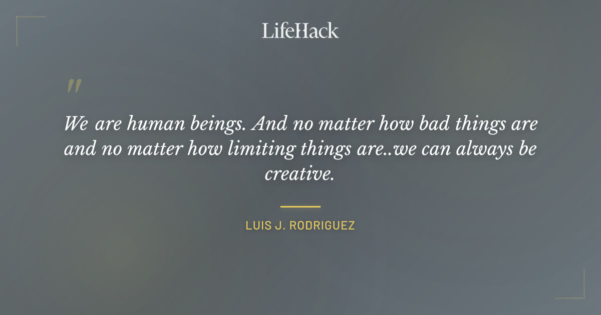 Quote by Luis J. Rodriguez