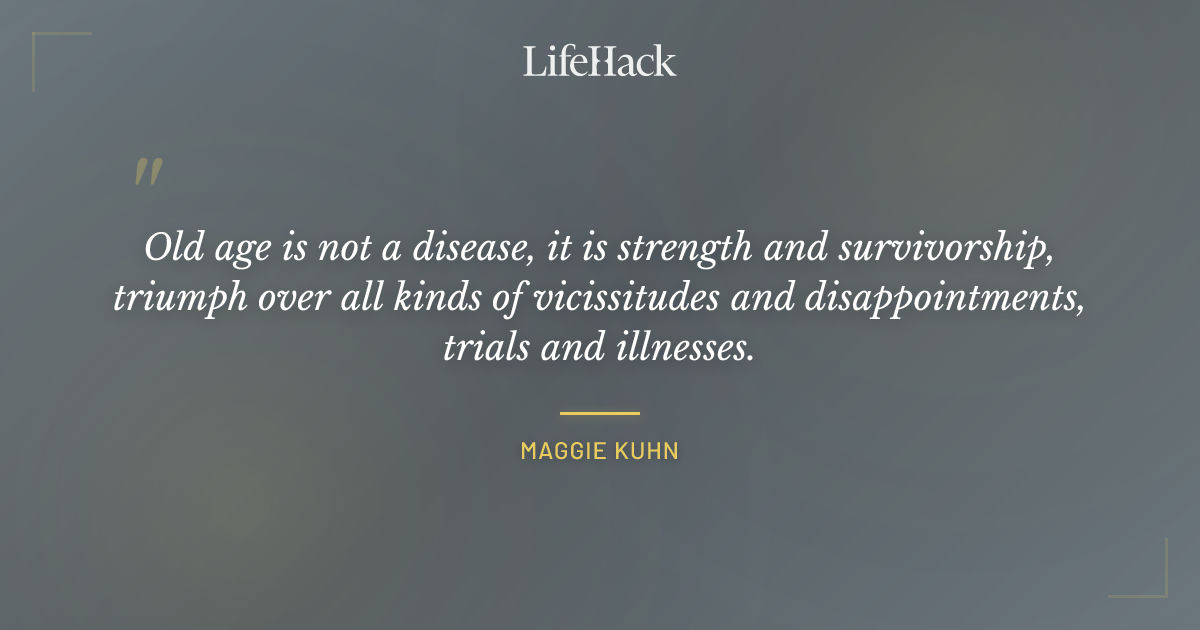 Quote by Maggie Kuhn