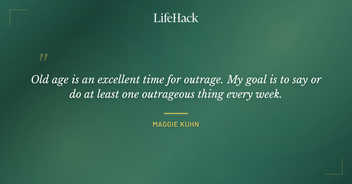 Quote by Maggie Kuhn