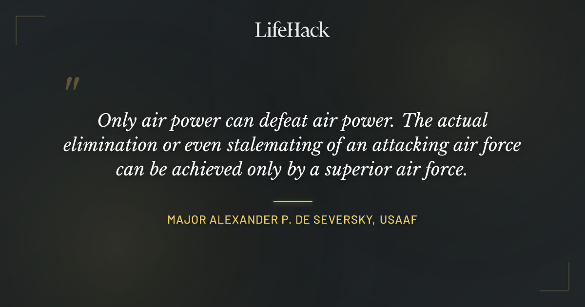 Quote by Major Alexander P. de Seversky, USAAF