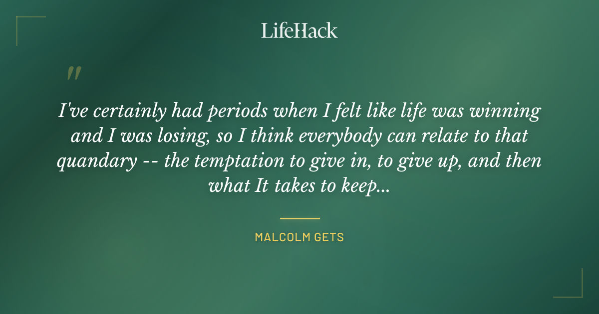 Quote by Malcolm Gets