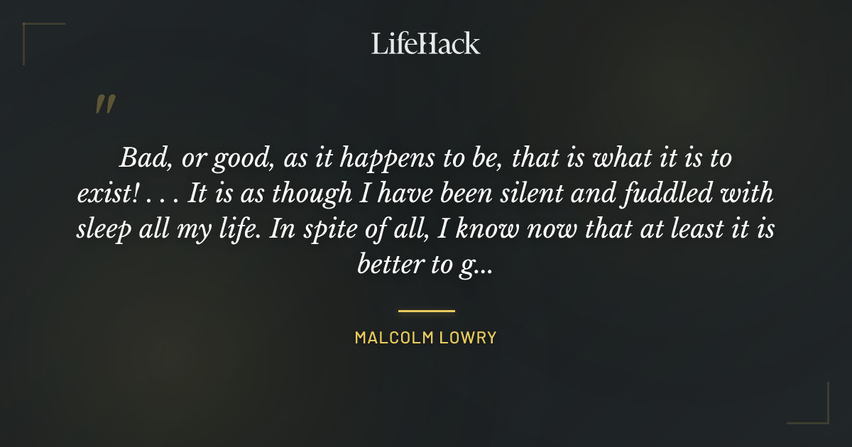 Quote by Malcolm Lowry