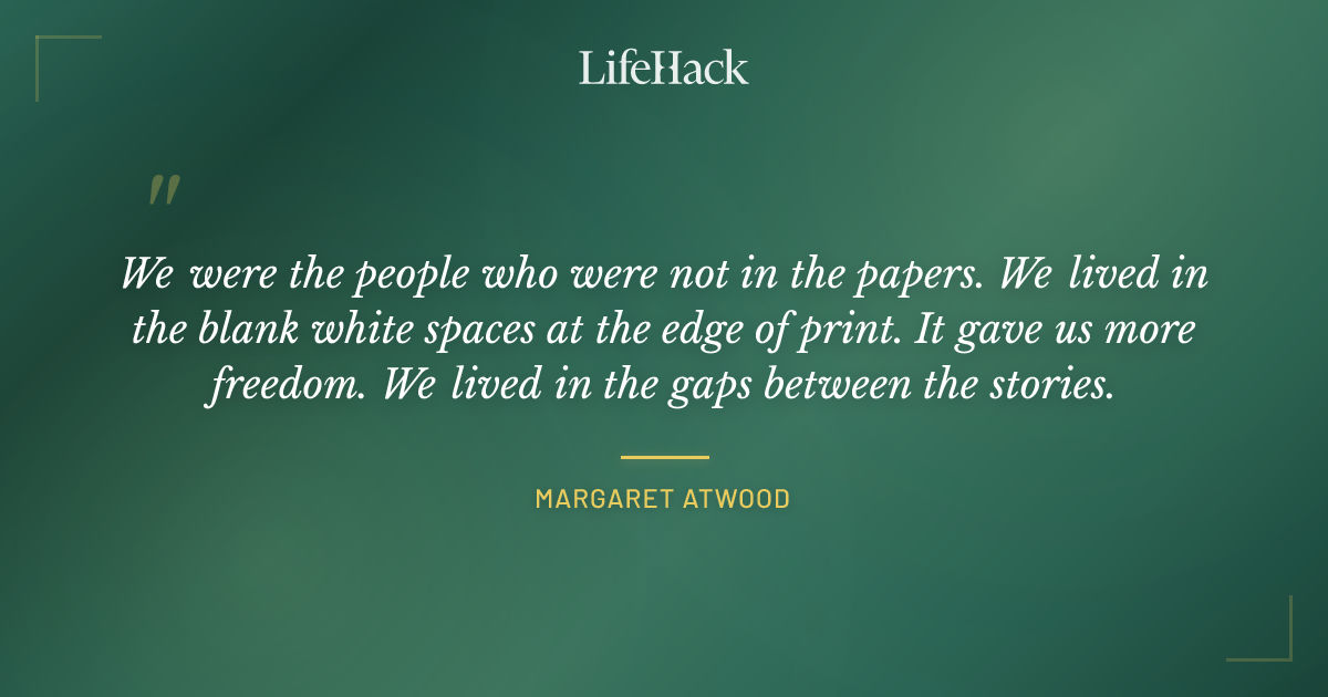 Quote by Margaret Atwood