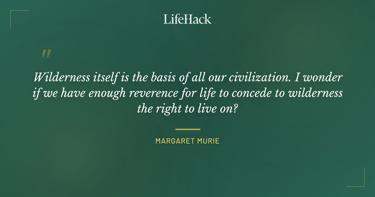 Quote by Margaret Murie