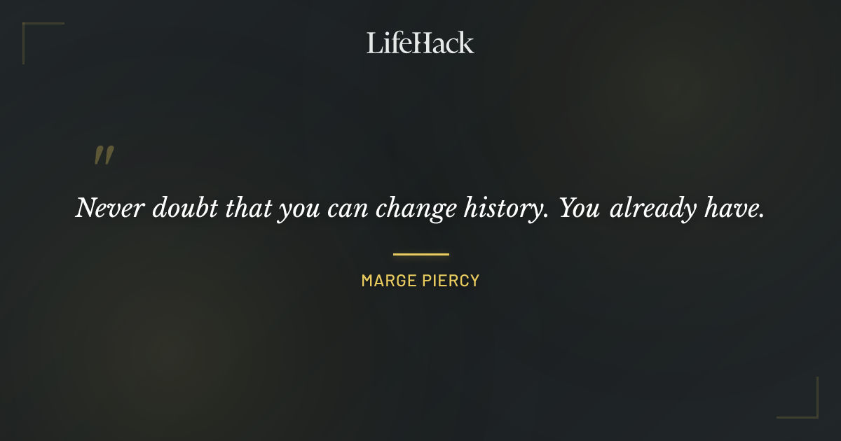 Quote by Marge Piercy
