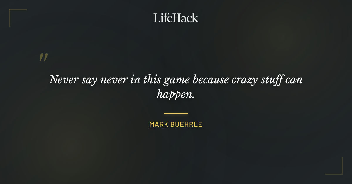 Quote by Mark Buehrle