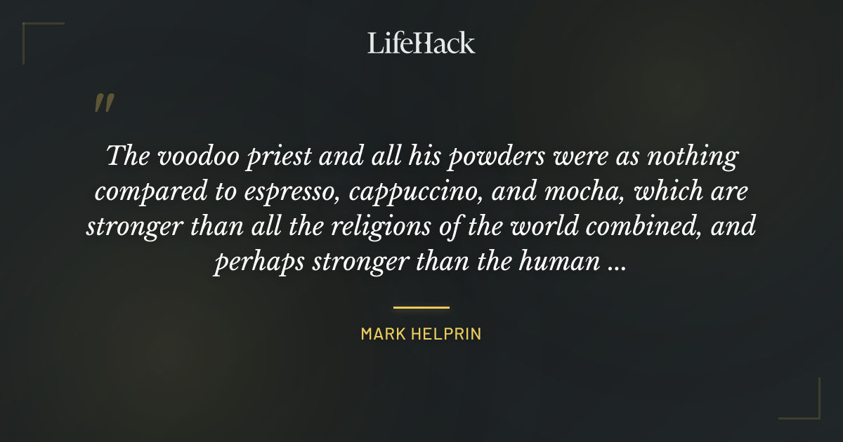 Quote by Mark Helprin