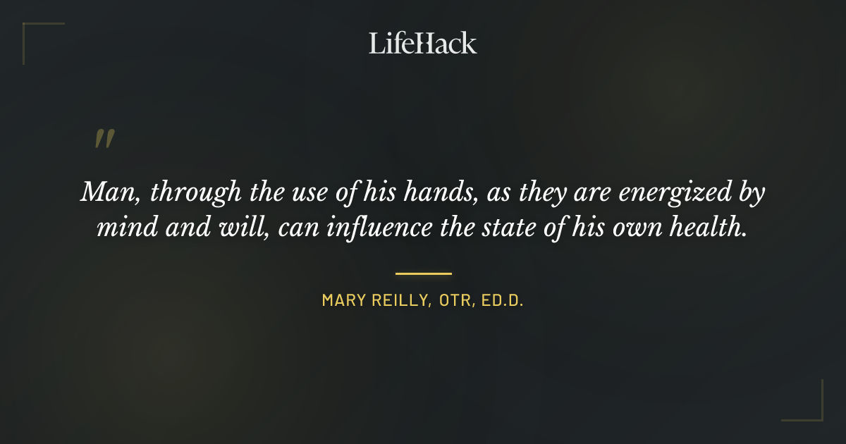 Quote by Mary Reilly, OTR, Ed.D.