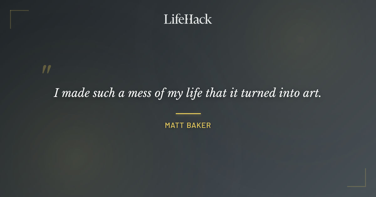 Quote by Matt Baker