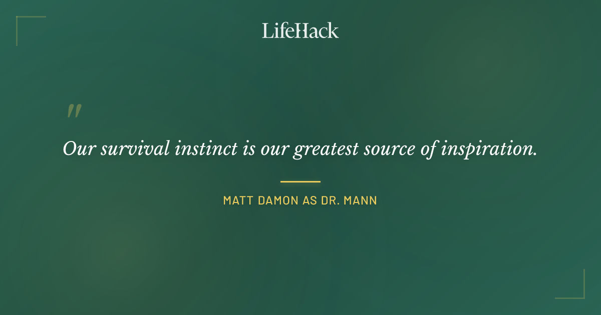 Quote by Matt Damon as Dr. Mann