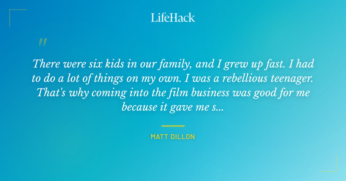 Quote by Matt Dillon