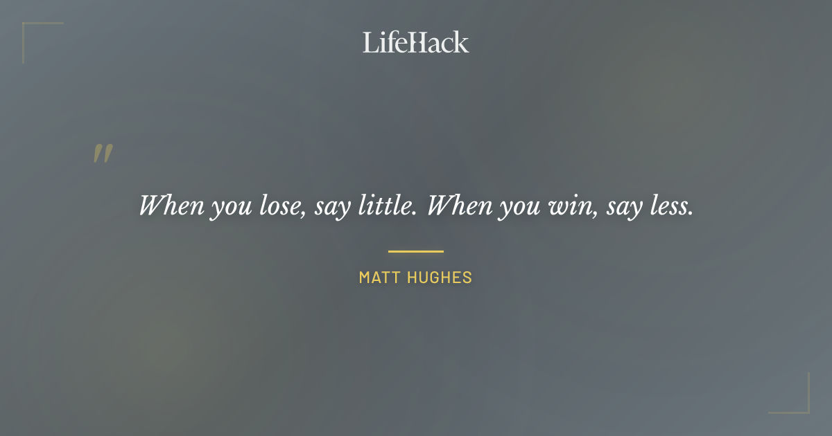 Quote by Matt Hughes