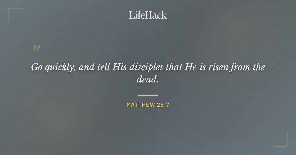 Quote by Matthew 28:7
