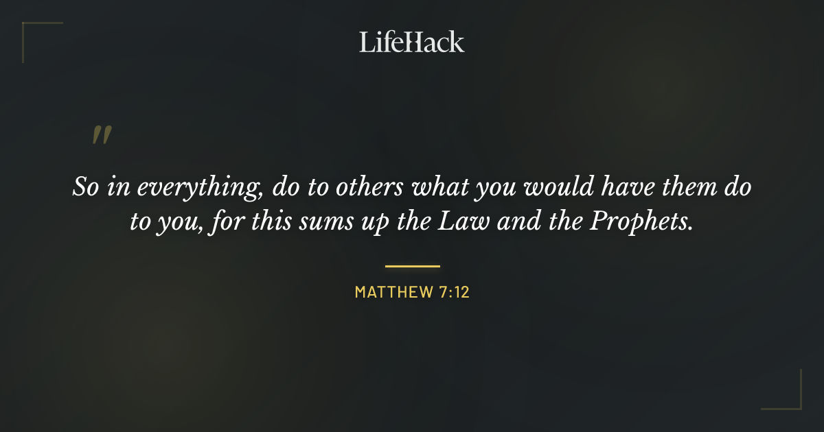 Quote by Matthew 7:12