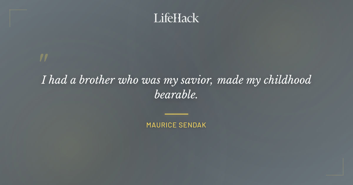 Quote by Maurice Sendak