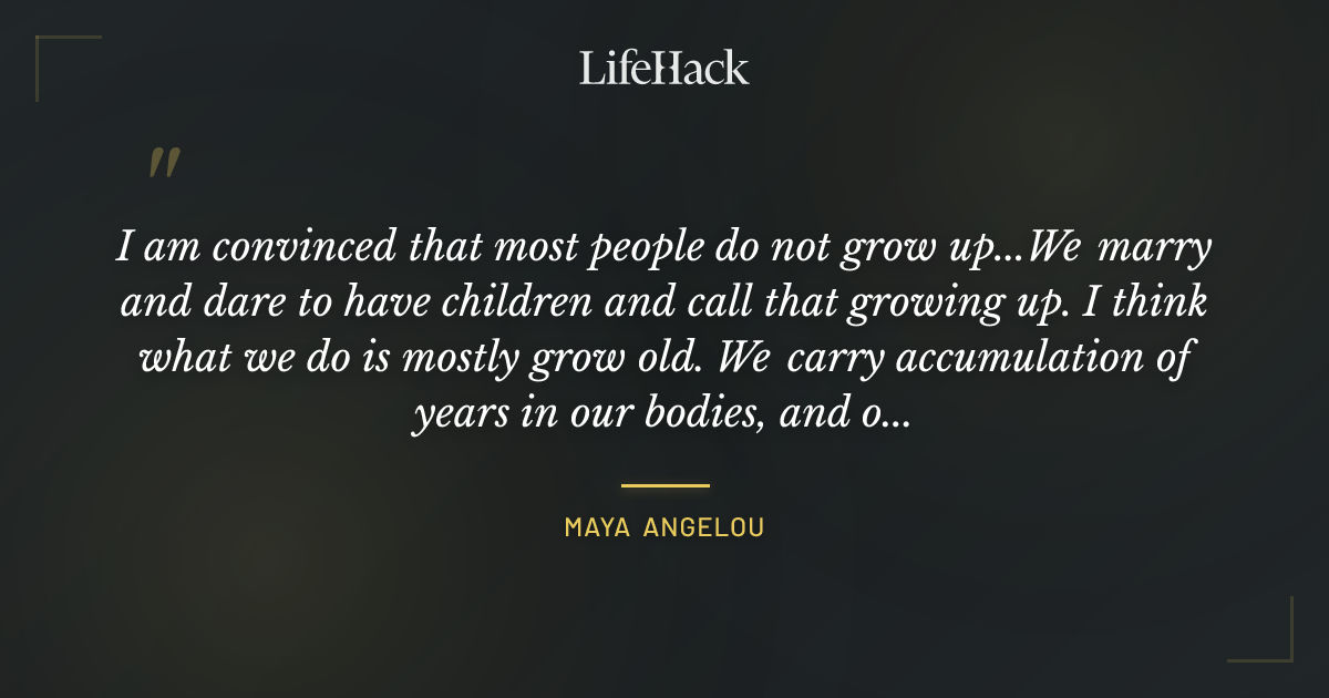 Quote by Maya Angelou