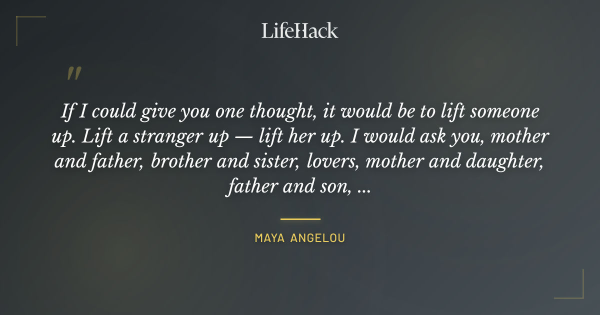 Quote by Maya Angelou