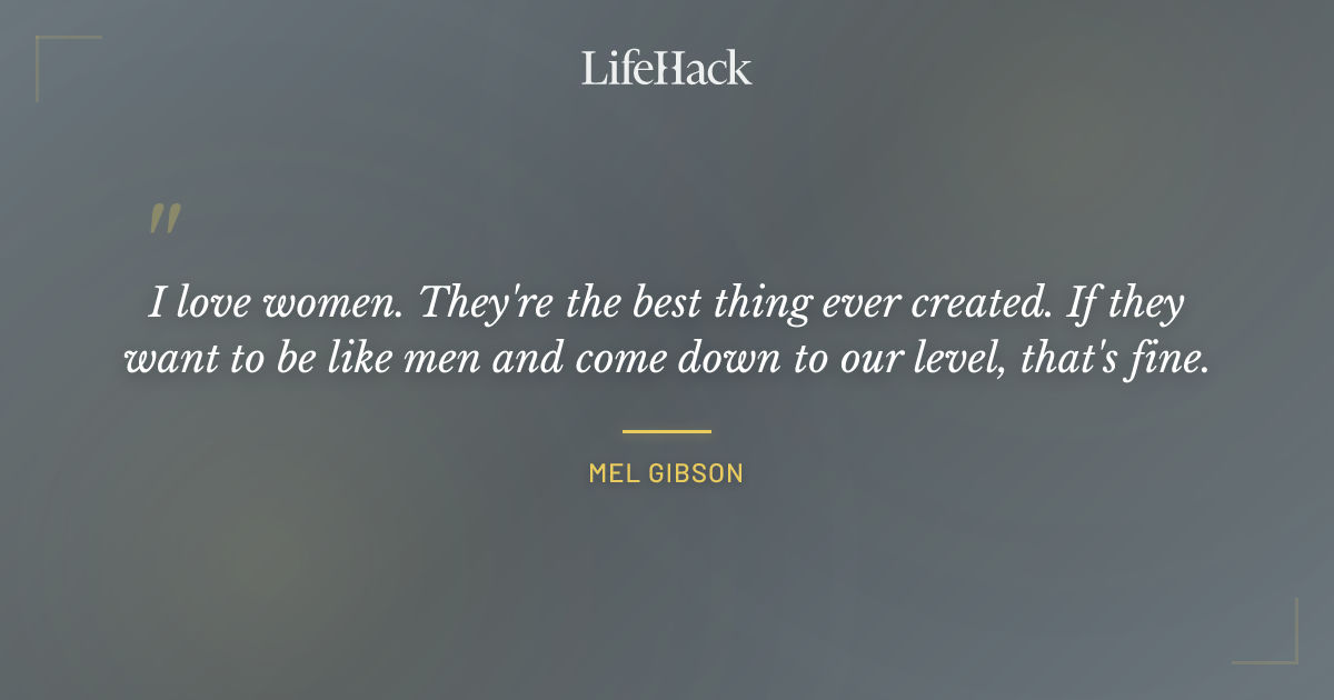 Quote by Mel Gibson