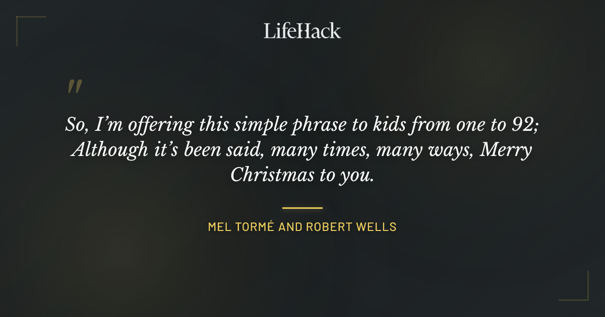 Quote by Mel Tormé and Robert Wells