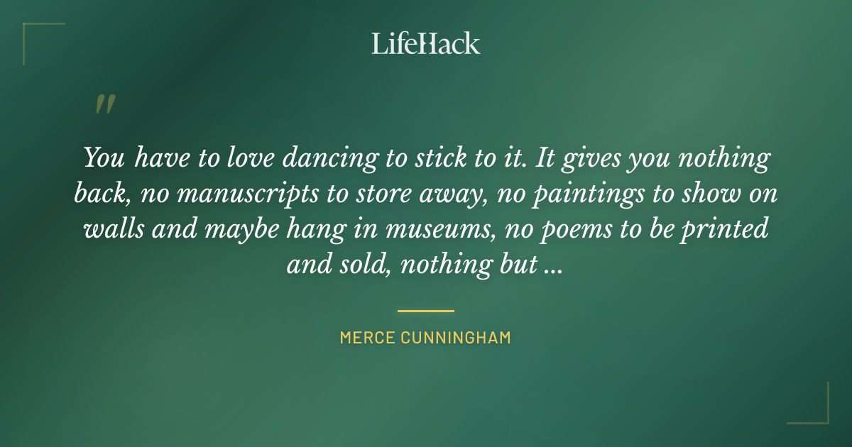Quote by Merce Cunningham